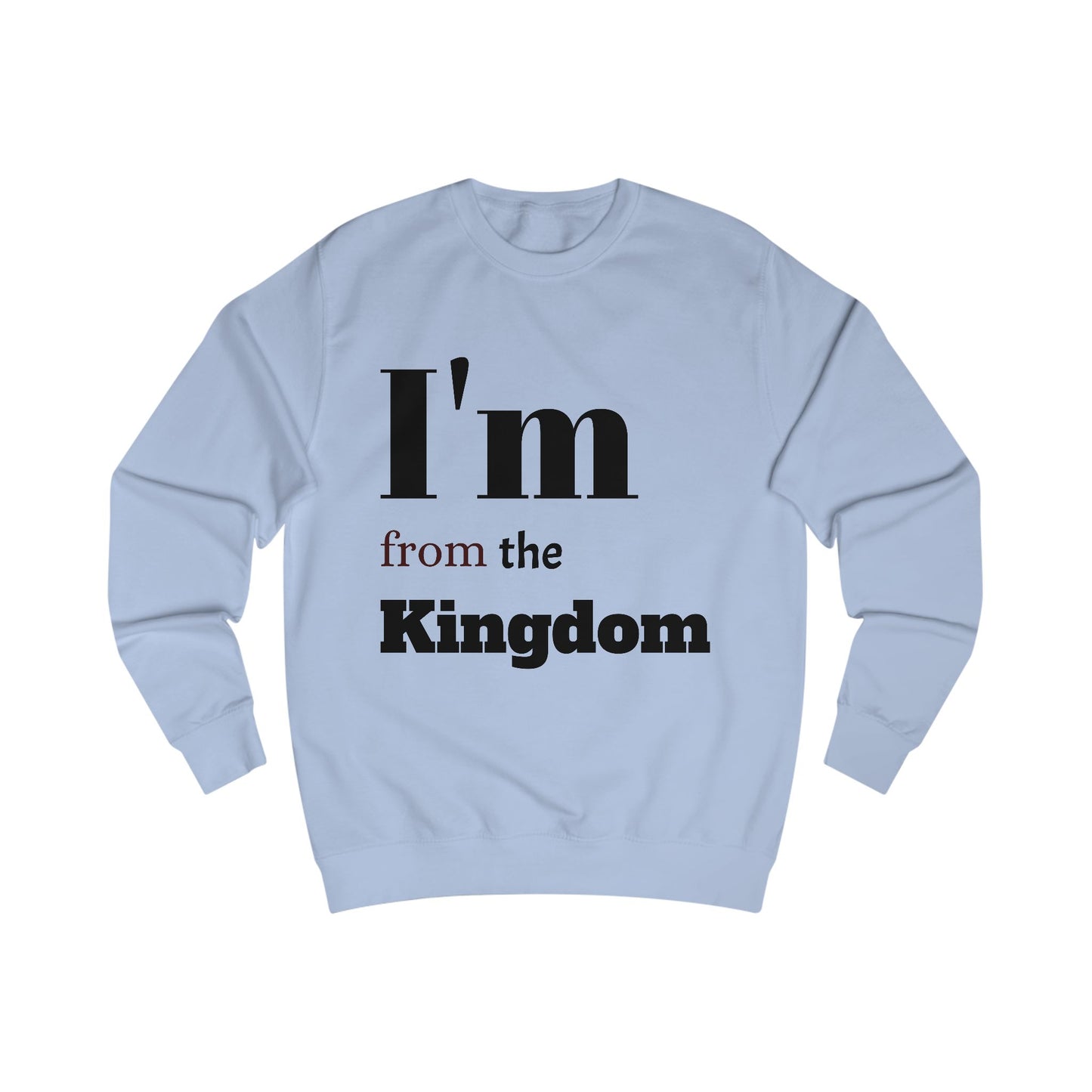 Unisex Sweatshirt - I'm from the Kingdom Casual Wear